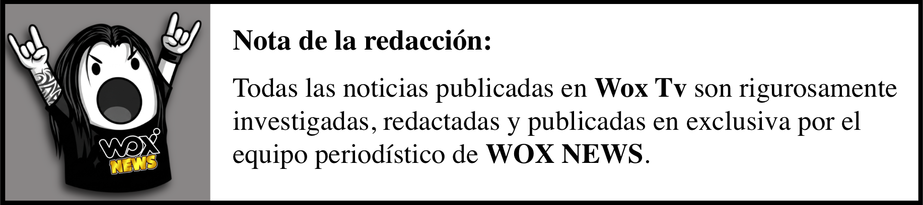 Nota de la redacción: Todas las noticias publicadas en Wox Tv son rigurosamente investigadas, redactadas y publicadas en exclusiva por el equipo periodístico de WOX NEWS.